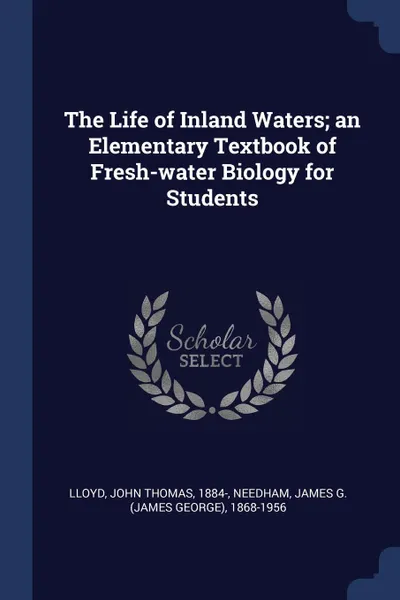Обложка книги The Life of Inland Waters; an Elementary Textbook of Fresh-water Biology for Students, John Thomas Lloyd, James G. 1868-1956 Needham