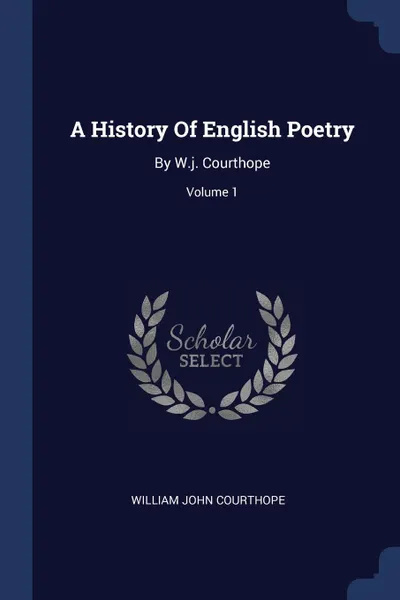 Обложка книги A History Of English Poetry. By W.j. Courthope; Volume 1, William John Courthope