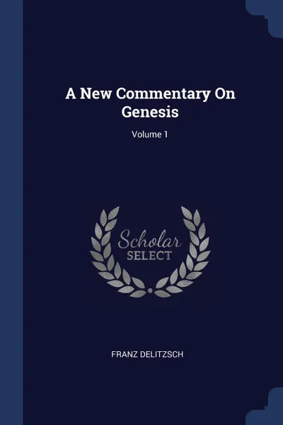 Обложка книги A New Commentary On Genesis; Volume 1, Franz Delitzsch