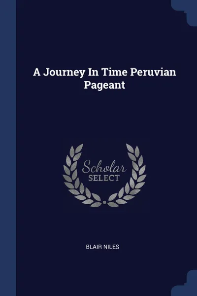 Обложка книги A Journey In Time Peruvian Pageant, Blair Niles