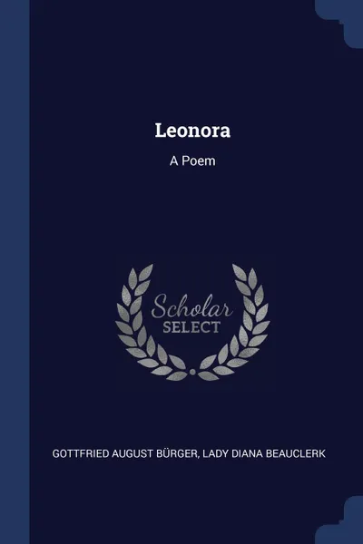 Обложка книги Leonora. A Poem, Gottfried August Bürger, Lady Diana Beauclerk