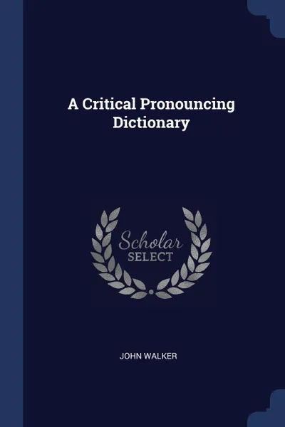 Обложка книги A Critical Pronouncing Dictionary, John Walker