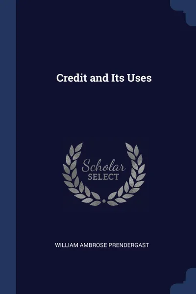 Обложка книги Credit and Its Uses, William Ambrose Prendergast