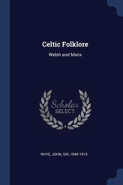 Обложка книги Celtic Folklore. Welsh and Manx, John Rhys