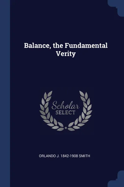 Обложка книги Balance, the Fundamental Verity, Orlando J. 1842-1908 Smith