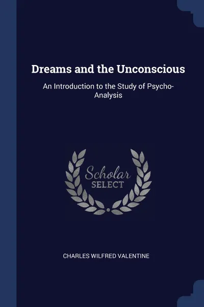 Обложка книги Dreams and the Unconscious. An Introduction to the Study of Psycho-Analysis, Charles Wilfred Valentine