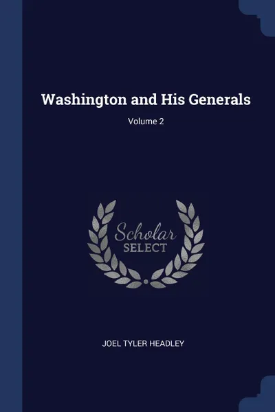 Обложка книги Washington and His Generals; Volume 2, Joel Tyler Headley