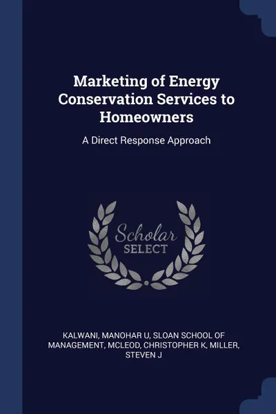 Обложка книги Marketing of Energy Conservation Services to Homeowners. A Direct Response Approach, Manohar U Kalwani, Christopher K McLeod