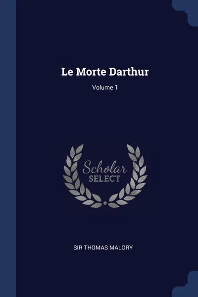 Обложка книги Le Morte Darthur; Volume 1, Sir Thomas Malory