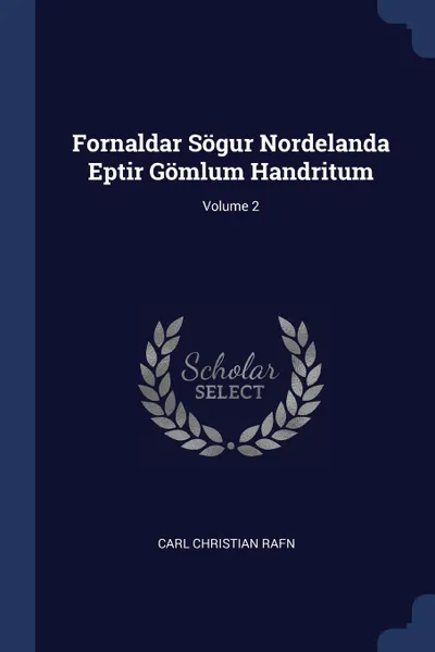 Обложка книги Fornaldar Sogur Nordelanda Eptir Gomlum Handritum; Volume 2, Carl Christian Rafn