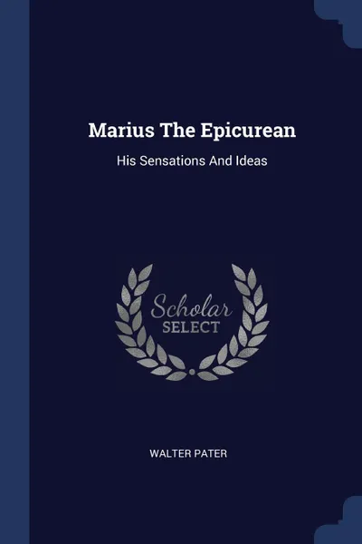 Обложка книги Marius The Epicurean. His Sensations And Ideas, Walter Pater