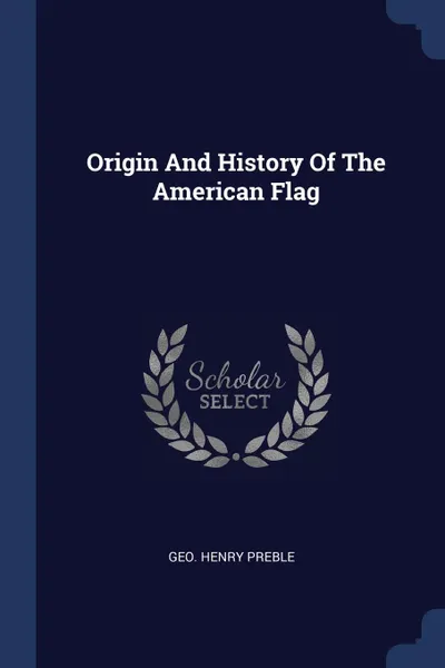 Обложка книги Origin And History Of The American Flag, geo. henry preble