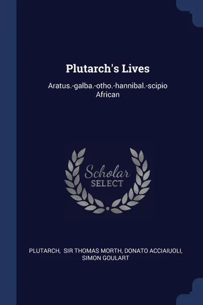 Обложка книги Plutarch.s Lives. Aratus.-galba.-otho.-hannibal.-scipio African, Donato Acciaiuoli