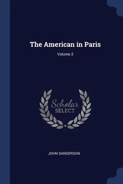 Обложка книги The American in Paris; Volume 2, John Sanderson