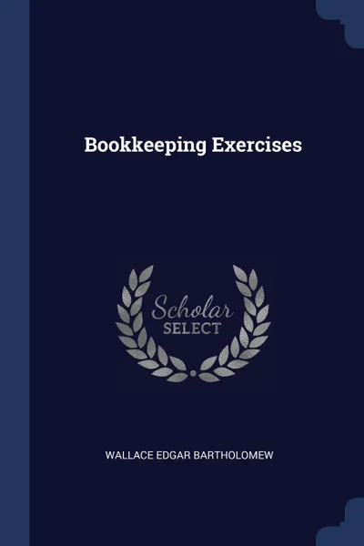 Обложка книги Bookkeeping Exercises, Wallace Edgar Bartholomew