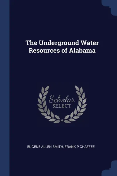 Обложка книги The Underground Water Resources of Alabama, Eugene Allen Smith, Frank P Chaffee