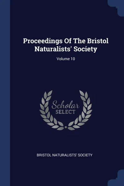 Обложка книги Proceedings Of The Bristol Naturalists. Society; Volume 10, Bristol Naturalists' Society