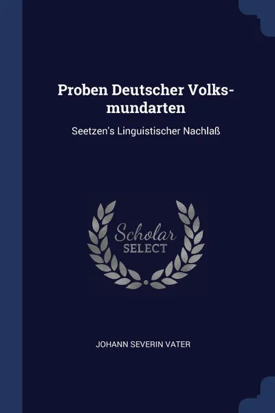 Обложка книги Proben Deutscher Volks-mundarten. Seetzen.s Linguistischer Nachlass, Johann Severin Vater