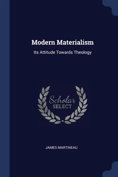 Обложка книги Modern Materialism. Its Attitude Towards Theology, James Martineau