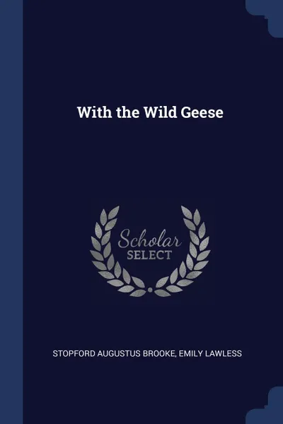 Обложка книги With the Wild Geese, Stopford Augustus Brooke, Emily Lawless