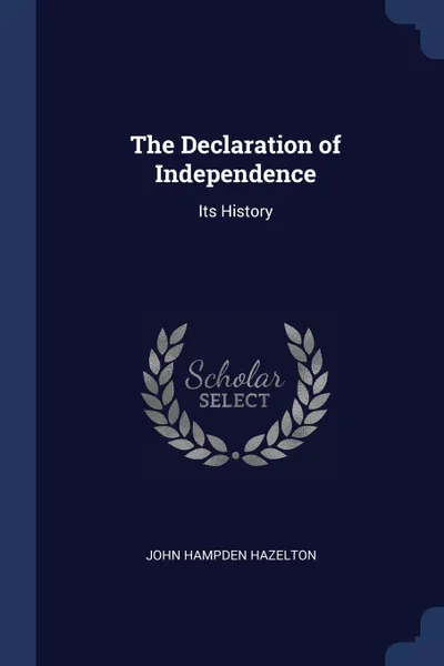 Обложка книги The Declaration of Independence. Its History, John Hampden Hazelton