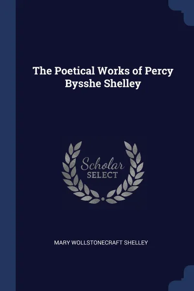 Обложка книги The Poetical Works of Percy Bysshe Shelley, Mary Shelley