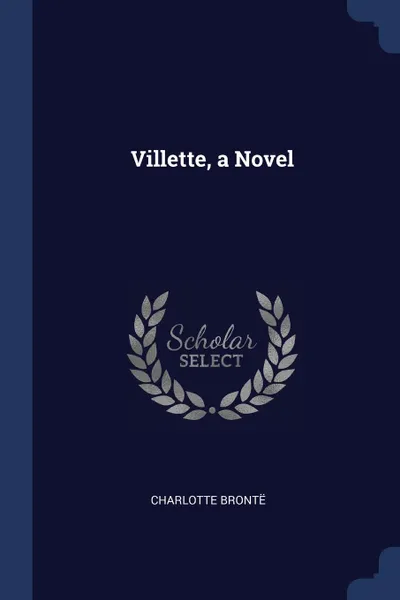 Обложка книги Villette, a Novel, Charlotte Brontë