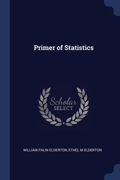 Обложка книги Primer of Statistics, William Palin Elderton, Ethel M Elderton