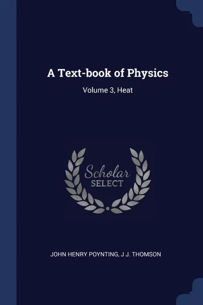 Обложка книги A Text-book of Physics. Volume 3, Heat, John Henry Poynting, J J. Thomson