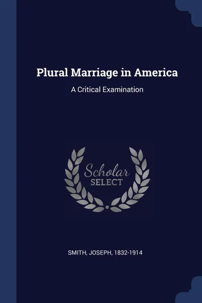 Обложка книги Plural Marriage in America. A Critical Examination, Joseph Smith