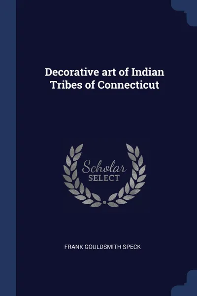 Обложка книги Decorative art of Indian Tribes of Connecticut, Frank Gouldsmith Speck