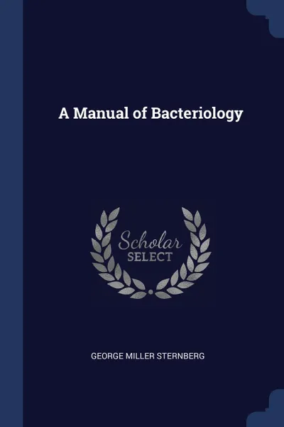 Обложка книги A Manual of Bacteriology, George Miller Sternberg