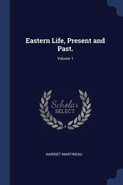 Обложка книги Eastern Life, Present and Past.; Volume 1, Harriet Martineau