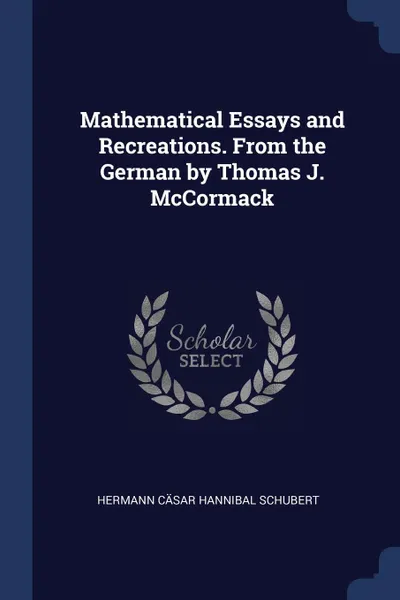 Обложка книги Mathematical Essays and Recreations. From the German by Thomas J. McCormack, Hermann Cäsar Hannibal Schubert