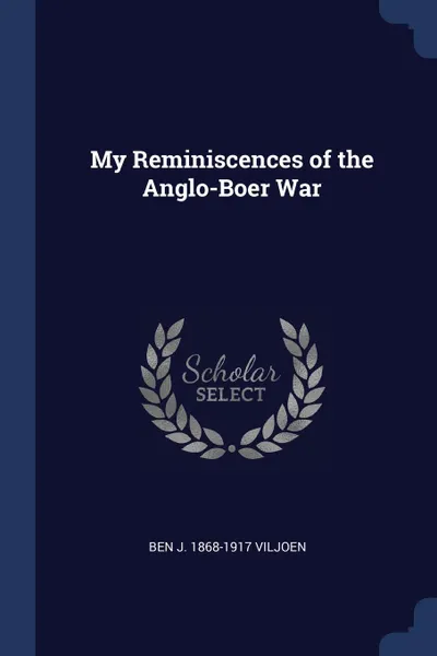 Обложка книги My Reminiscences of the Anglo-Boer War, Ben J. 1868-1917 Viljoen