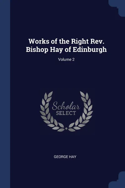 Обложка книги Works of the Right Rev. Bishop Hay of Edinburgh; Volume 2, George Hay