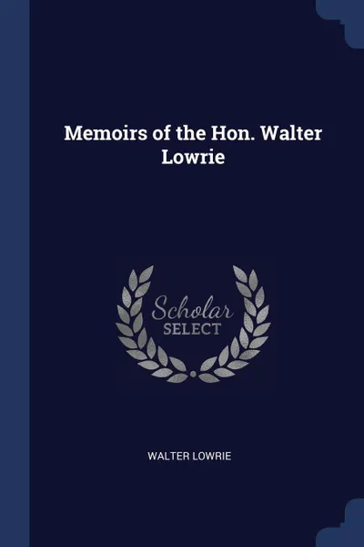 Обложка книги Memoirs of the Hon. Walter Lowrie, Walter Lowrie