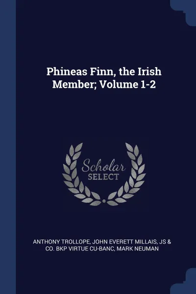 Обложка книги Phineas Finn, the Irish Member; Volume 1-2, Anthony Trollope, John Everett Millais, JS & Co. bkp Virtue CU-BANC