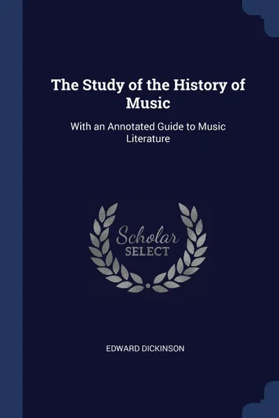 Обложка книги The Study of the History of Music. With an Annotated Guide to Music Literature, Edward Dickinson