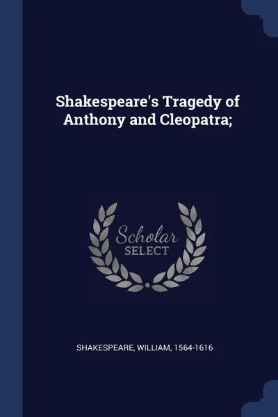 Обложка книги Shakespeare.s Tragedy of Anthony and Cleopatra;, Shakespeare William 1564-1616