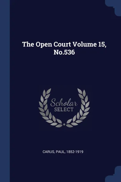 Обложка книги The Open Court Volume 15, No.536, Carus Paul 1852-1919