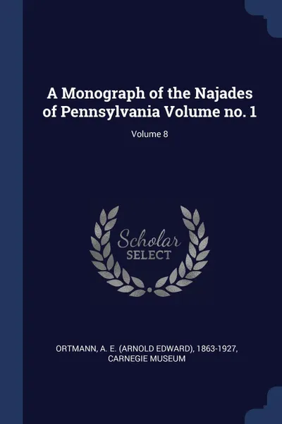 Обложка книги A Monograph of the Najades of Pennsylvania Volume no. 1; Volume 8, Carnegie Museum