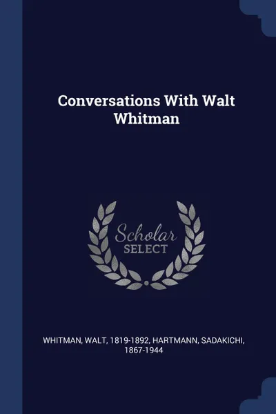 Обложка книги Conversations With Walt Whitman, Whitman Walt 1819-1892, Hartmann Sadakichi 1867-1944