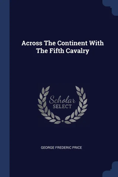 Обложка книги Across The Continent With The Fifth Cavalry, George Frederic Price