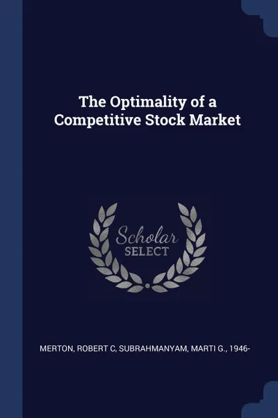 Обложка книги The Optimality of a Competitive Stock Market, Robert C Merton, Marti G. Subrahmanyam