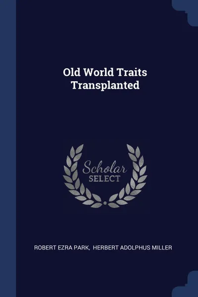 Обложка книги Old World Traits Transplanted, Robert Ezra Park