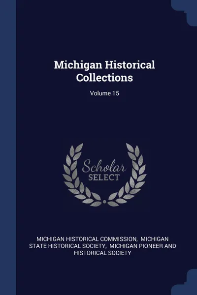 Обложка книги Michigan Historical Collections; Volume 15, Michigan Historical Commission