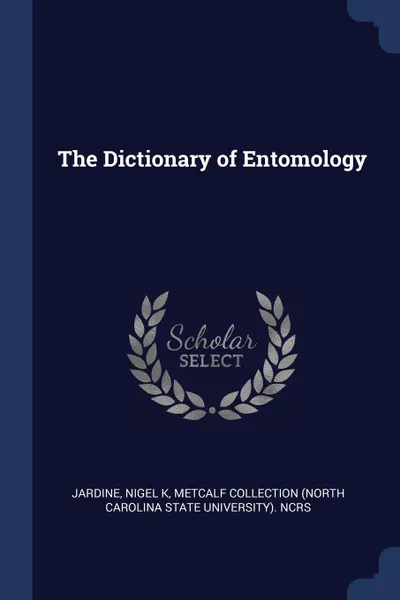 Обложка книги The Dictionary of Entomology, Nigel K Jardine, Metcalf Collection NCRS