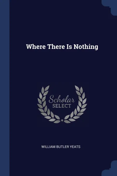 Обложка книги Where There Is Nothing, William Butler Yeats