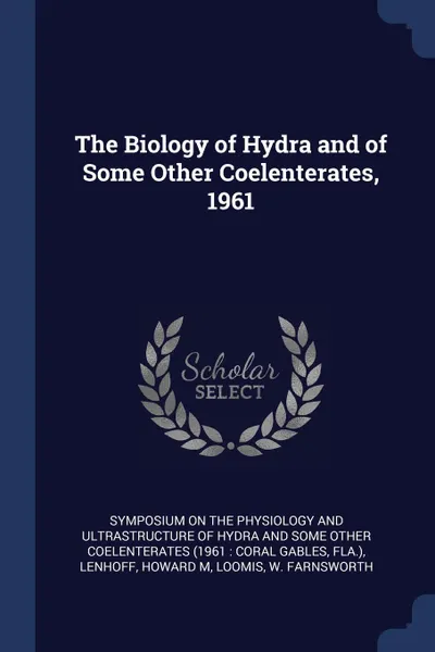 Обложка книги The Biology of Hydra and of Some Other Coelenterates, 1961, Howard M Lenhoff, W Farnsworth 1914- Loomis